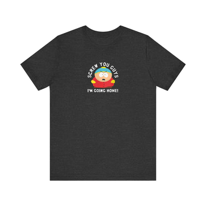 Screw You Guys I'm Going Home!  Unisex Jersey Short Sleeve Tee