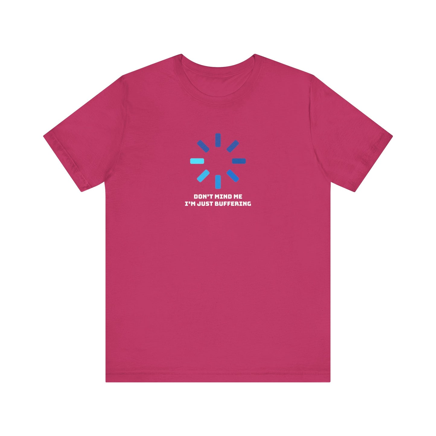 Don't Mind Me I'm Just Buffering   Unisex Jersey Short Sleeve Tee