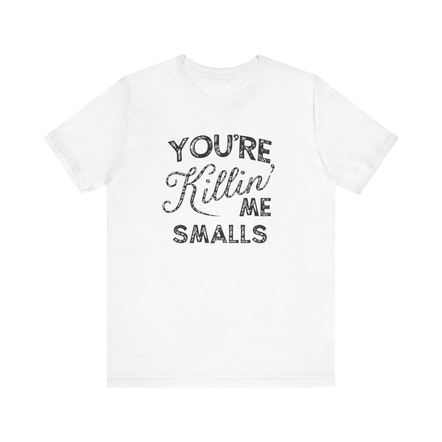 You're Killing Me Smalls  Unisex Jersey Short Sleeve Tee