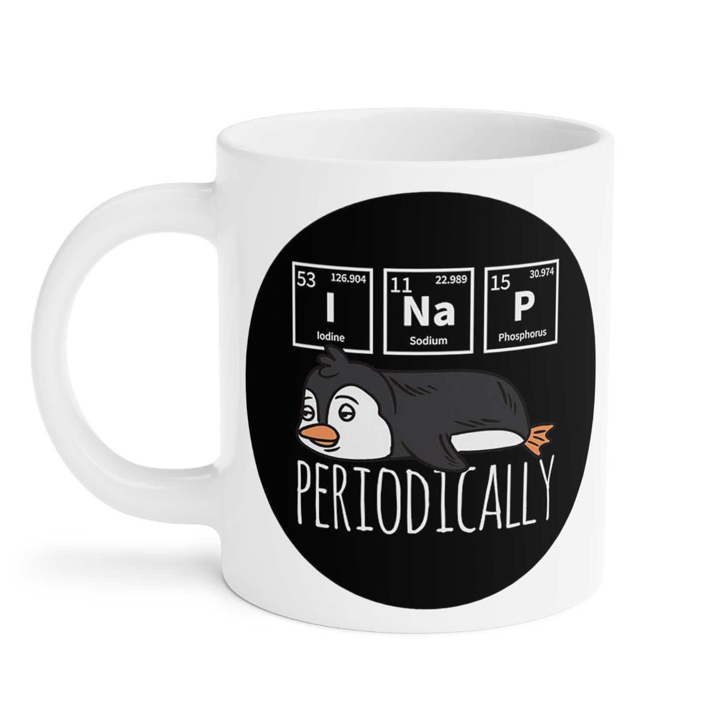 Periodically I NaP Penguin Ceramic Mugs (11oz\15oz\20oz)