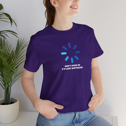 Don't Mind Me I'm Just Buffering   Unisex Jersey Short Sleeve Tee