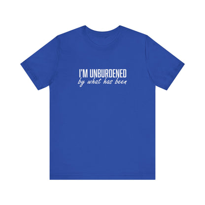 I'm Unburdened by What Has Been  Unisex Jersey Short Sleeve Tee