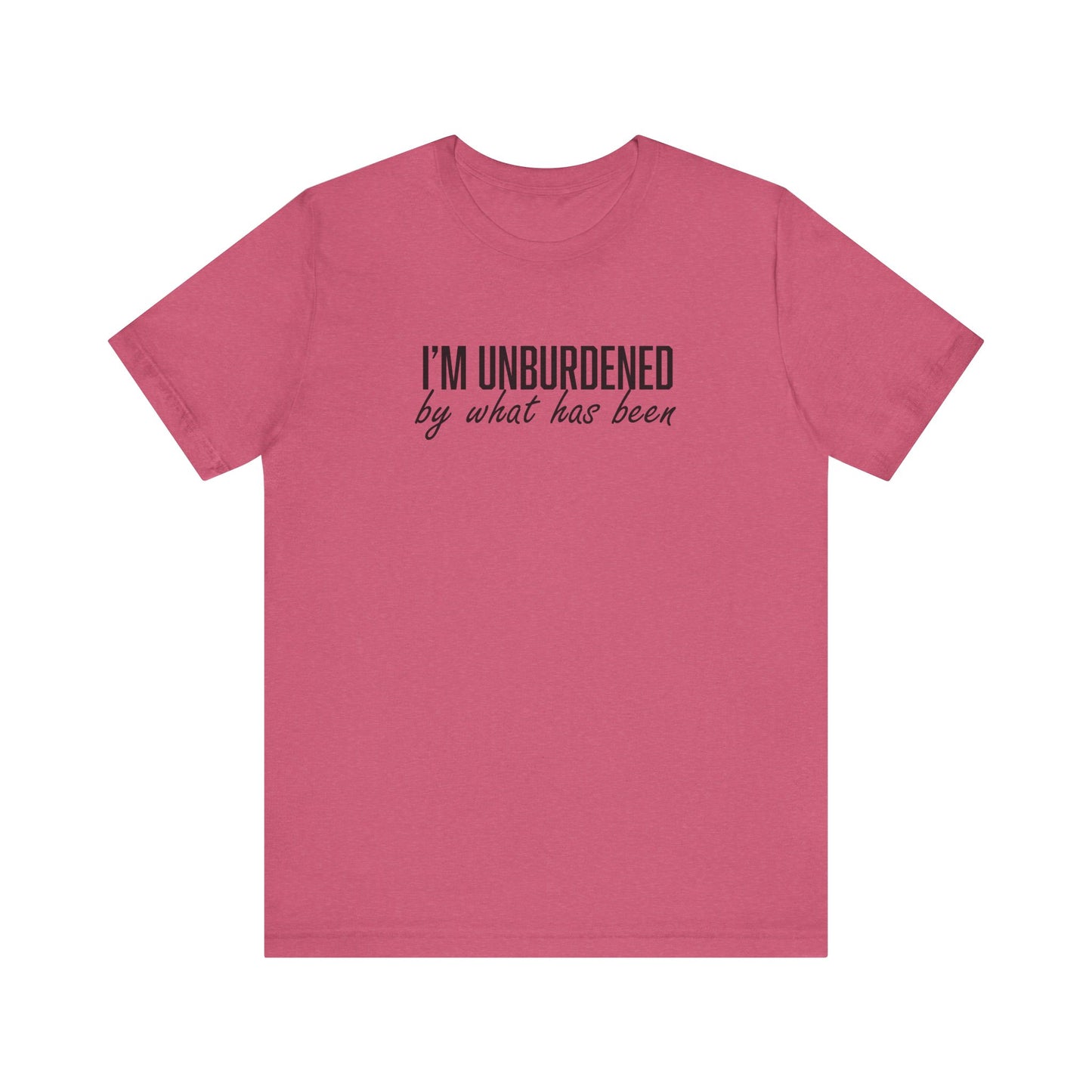 I'm Unburdened by What Has Been  Unisex Jersey Short Sleeve Tee