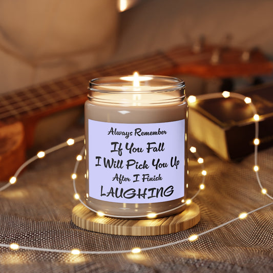 Always Remember If You Fall I Will Pick You Up After I Finish Laughing  Scented Candles, 9oz