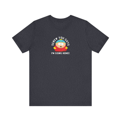 Screw You Guys I'm Going Home!  Unisex Jersey Short Sleeve Tee