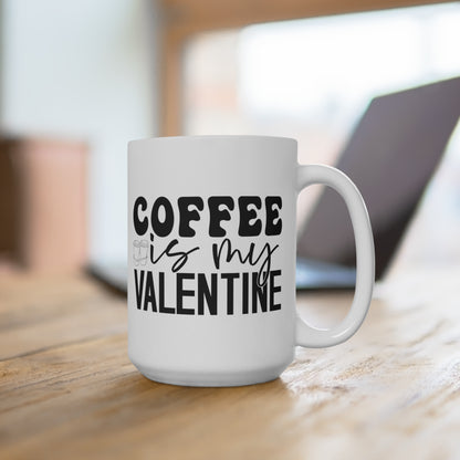 Coffee is My Valentine  Ceramic Mugs (11oz\15oz\20oz)