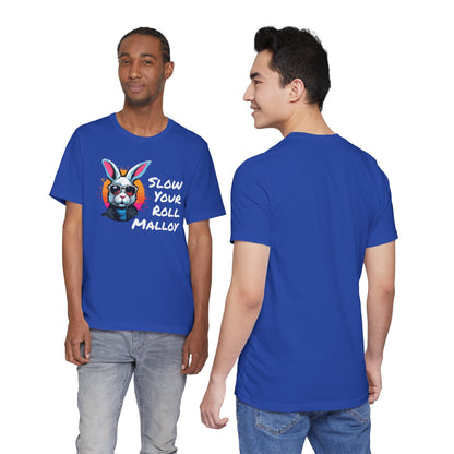 Slow your Roll Malloy  Unisex Jersey Short Sleeve Tee