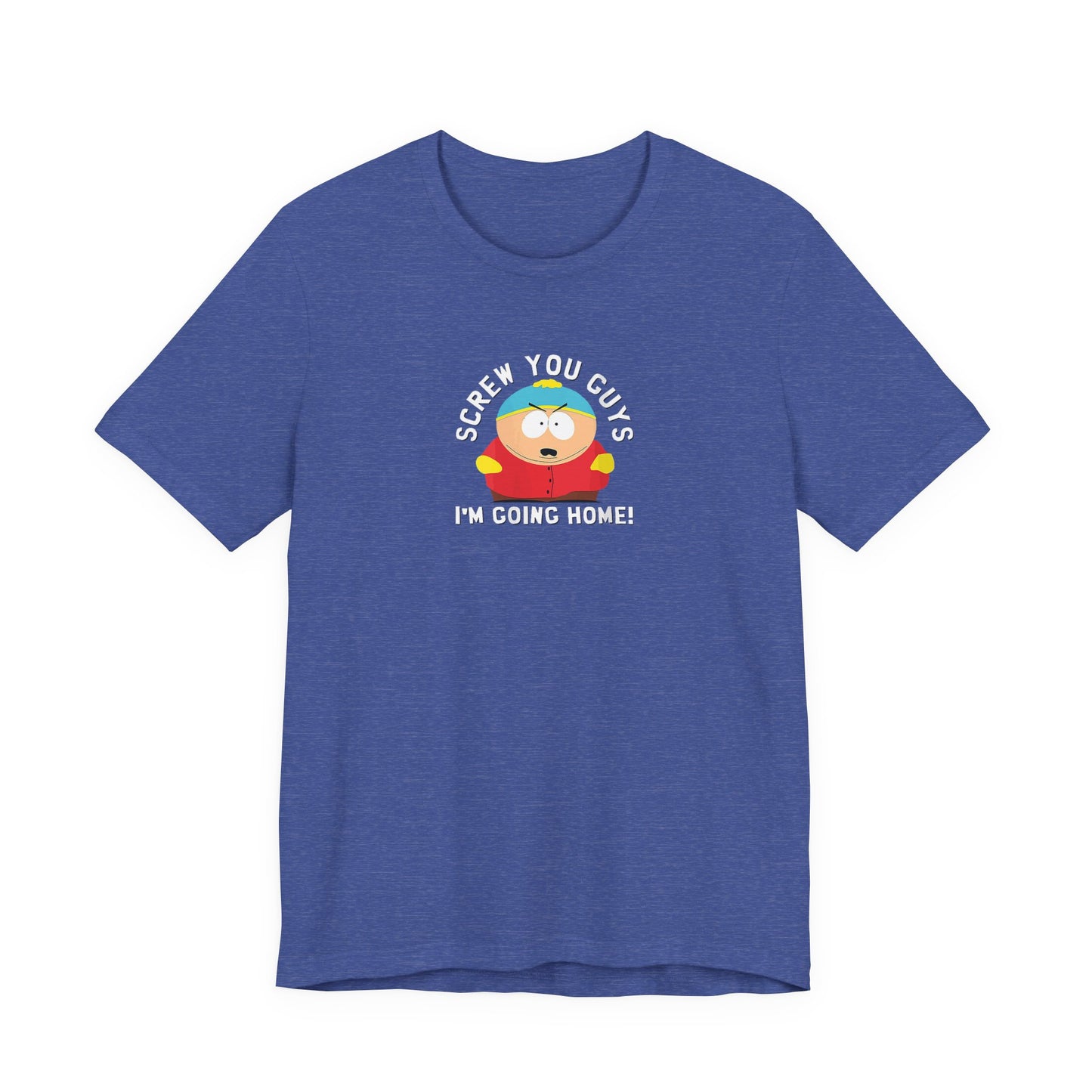 Screw You Guys I'm Going Home!  Unisex Jersey Short Sleeve Tee