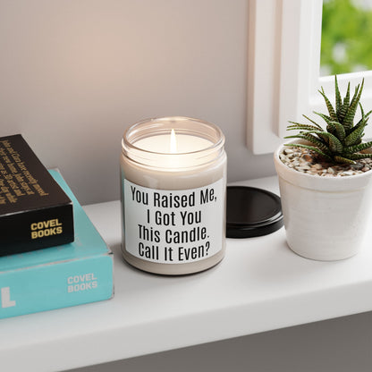 Funny Sentimental Candle – “You Raised Me, I Got You This Candle. Call It Even?” 9oz Soy