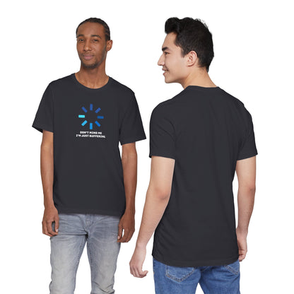 Don't Mind Me I'm Just Buffering   Unisex Jersey Short Sleeve Tee