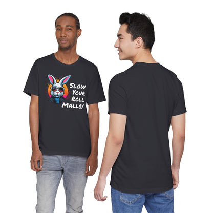 Slow your Roll Malloy  Unisex Jersey Short Sleeve Tee