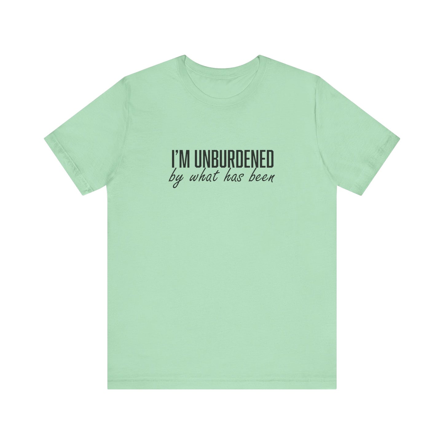 I'm Unburdened by What Has Been  Unisex Jersey Short Sleeve Tee