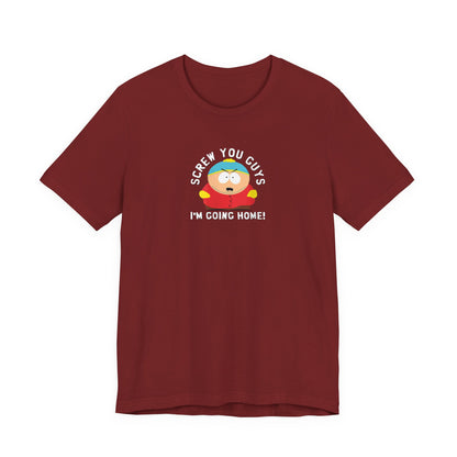 Screw You Guys I'm Going Home!  Unisex Jersey Short Sleeve Tee