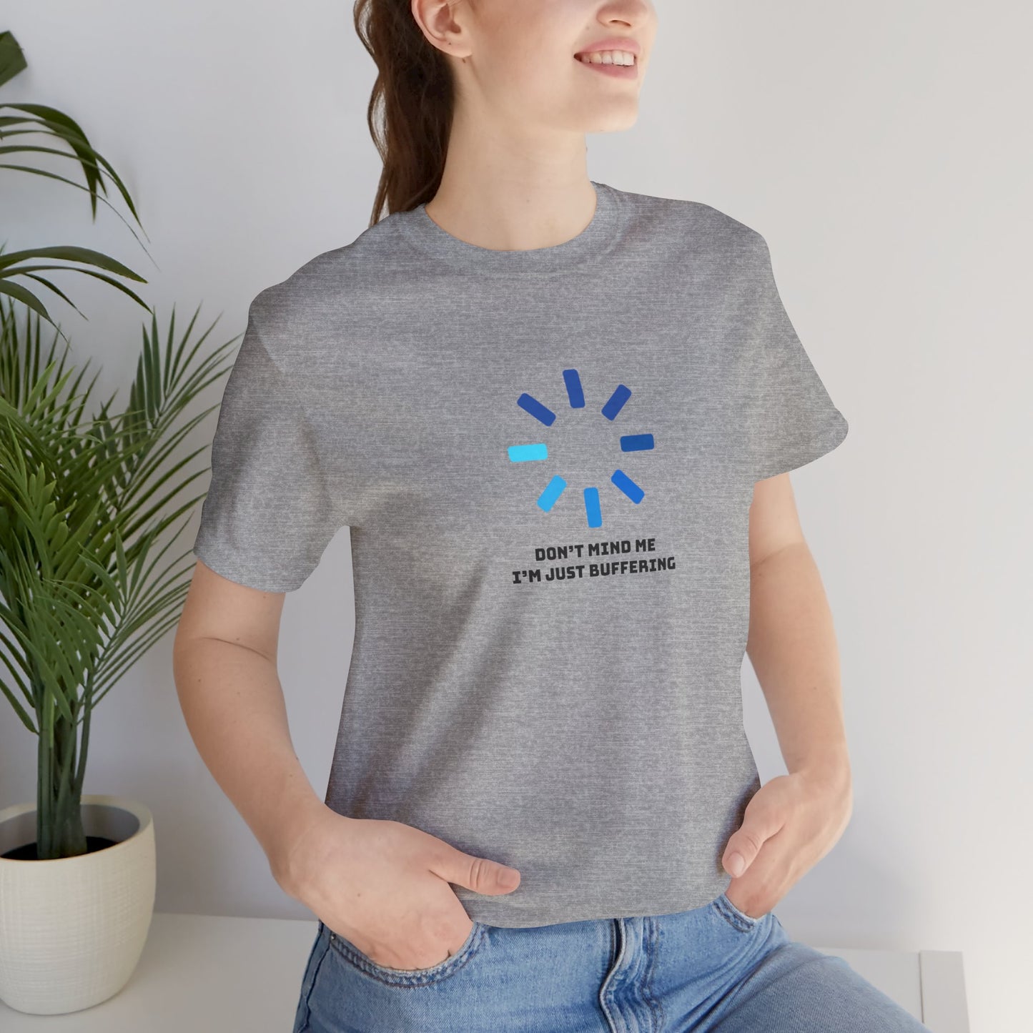 Don't Mind Me I'm Just Buffering   Unisex Jersey Short Sleeve Tee