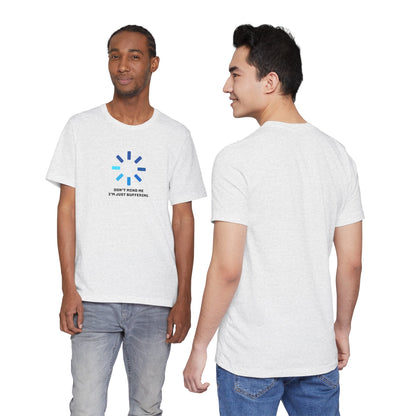 Don't Mind Me I'm Just Buffering   Unisex Jersey Short Sleeve Tee