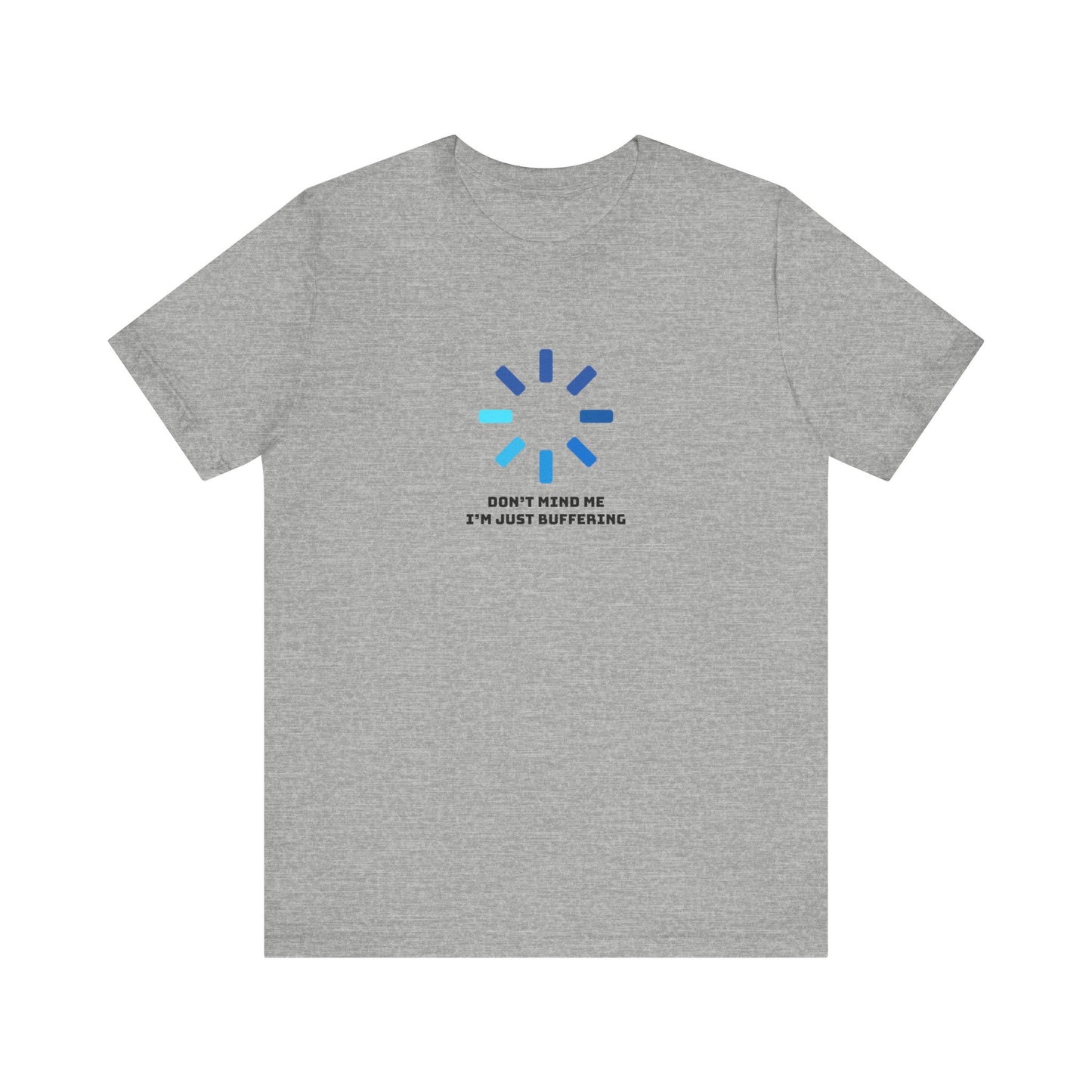 Don't Mind Me I'm Just Buffering   Unisex Jersey Short Sleeve Tee
