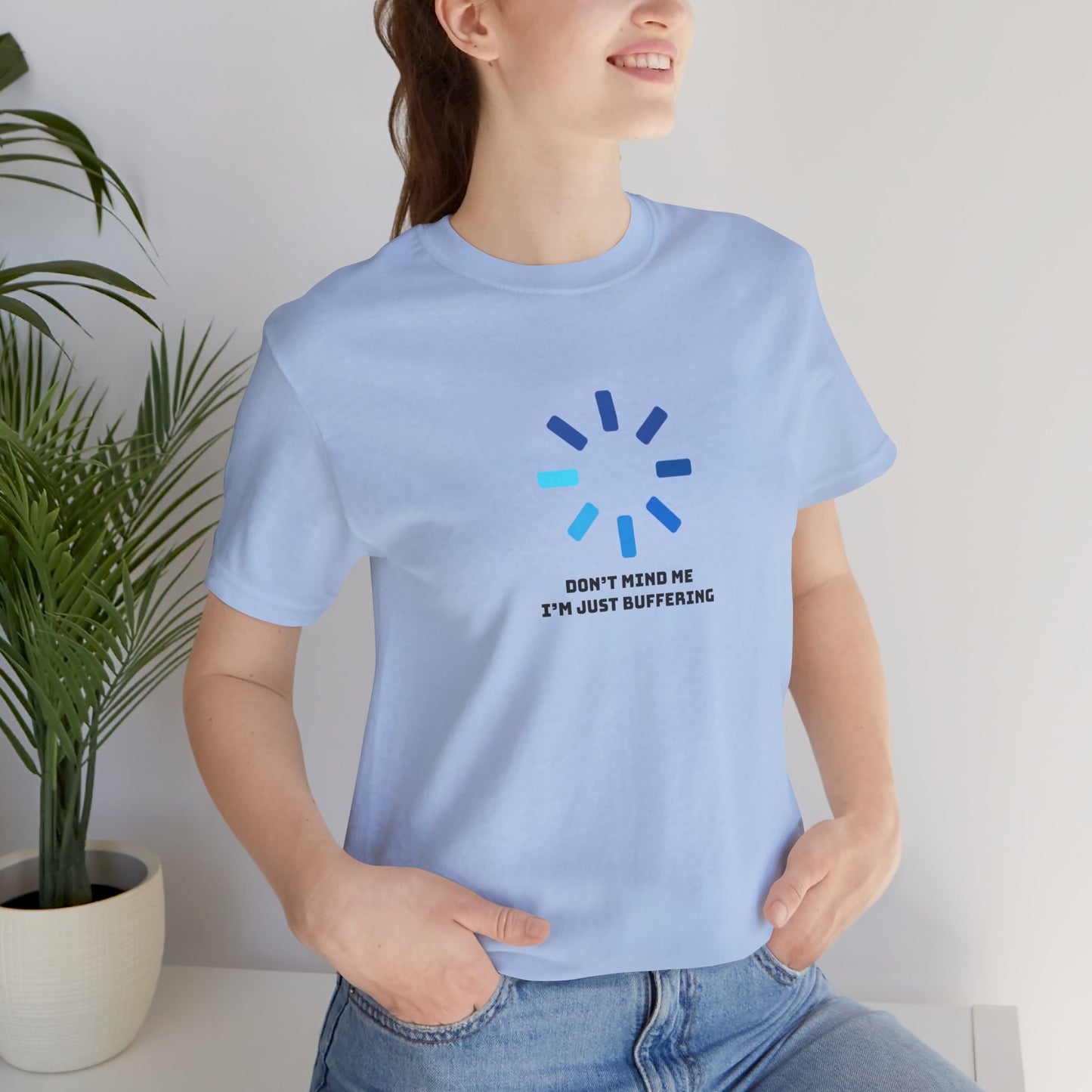 Don't Mind Me I'm Just Buffering   Unisex Jersey Short Sleeve Tee