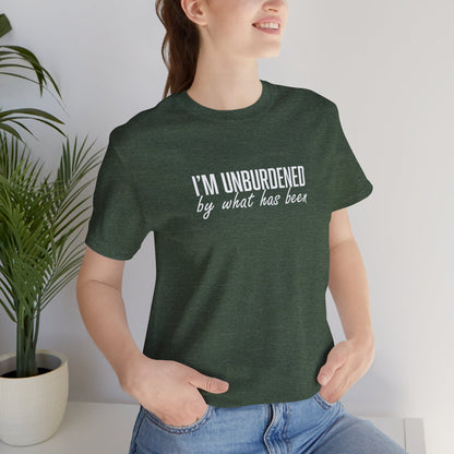 I'm Unburdened by What Has Been  Unisex Jersey Short Sleeve Tee