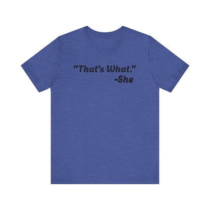 That's What She Said!   Unisex Jersey Tee - Casual Statement T-Shirt for Everyday Wear