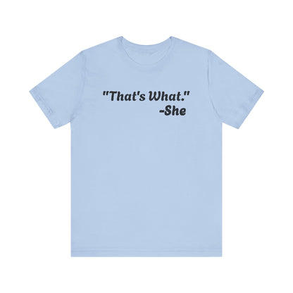 That's What She Said!   Unisex Jersey Tee - Casual Statement T-Shirt for Everyday Wear