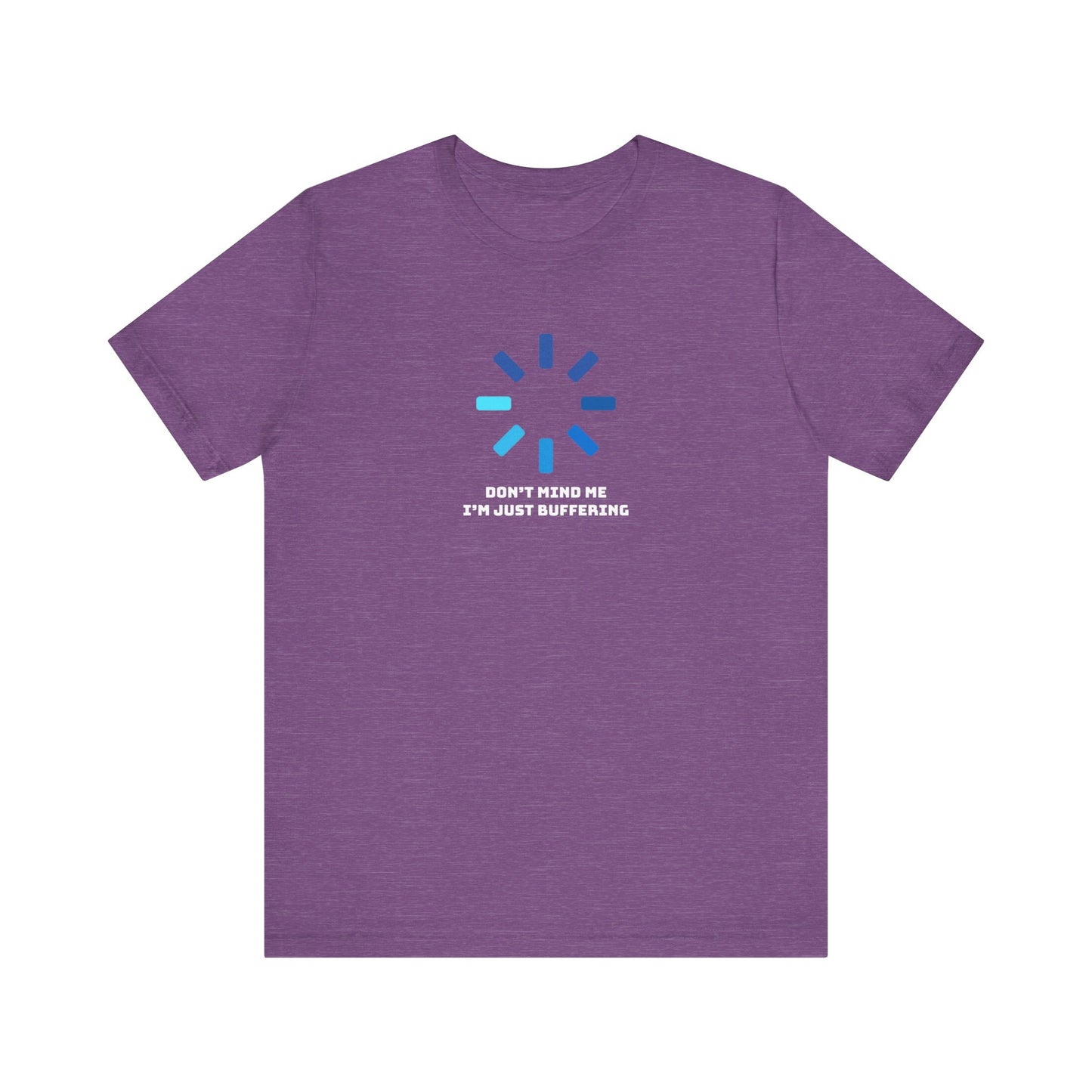 Don't Mind Me I'm Just Buffering   Unisex Jersey Short Sleeve Tee