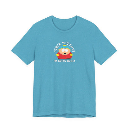 Screw You Guys I'm Going Home!  Unisex Jersey Short Sleeve Tee