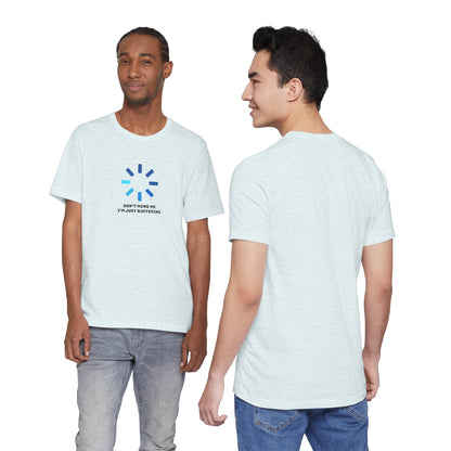 Don't Mind Me I'm Just Buffering   Unisex Jersey Short Sleeve Tee