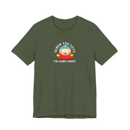 Screw You Guys I'm Going Home!  Unisex Jersey Short Sleeve Tee