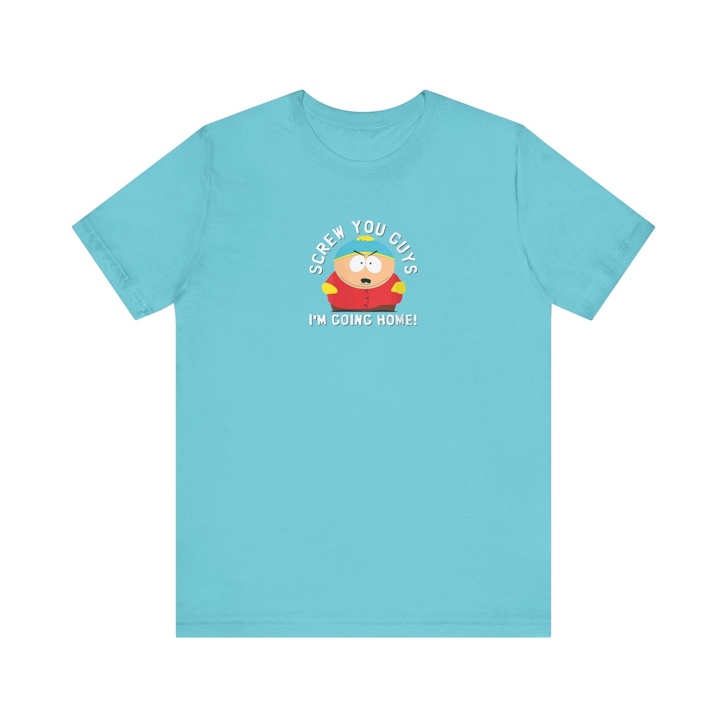 Screw You Guys I'm Going Home!  Unisex Jersey Short Sleeve Tee