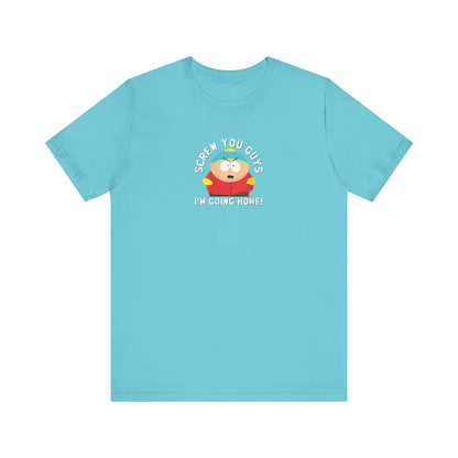 Screw You Guys I'm Going Home!  Unisex Jersey Short Sleeve Tee