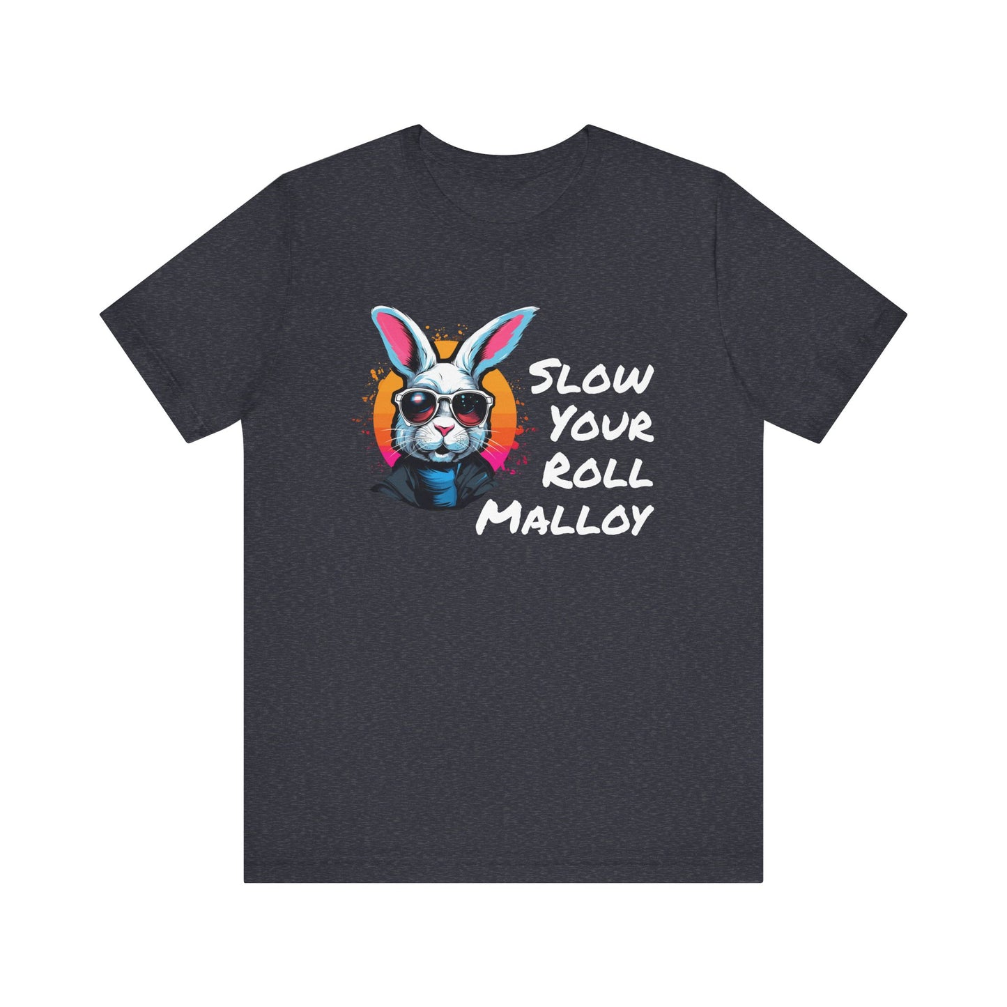 Slow your Roll Malloy  Unisex Jersey Short Sleeve Tee