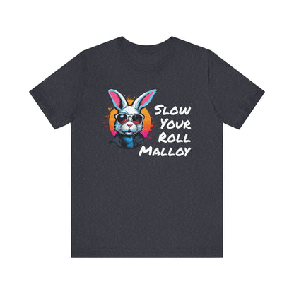 Slow your Roll Malloy  Unisex Jersey Short Sleeve Tee