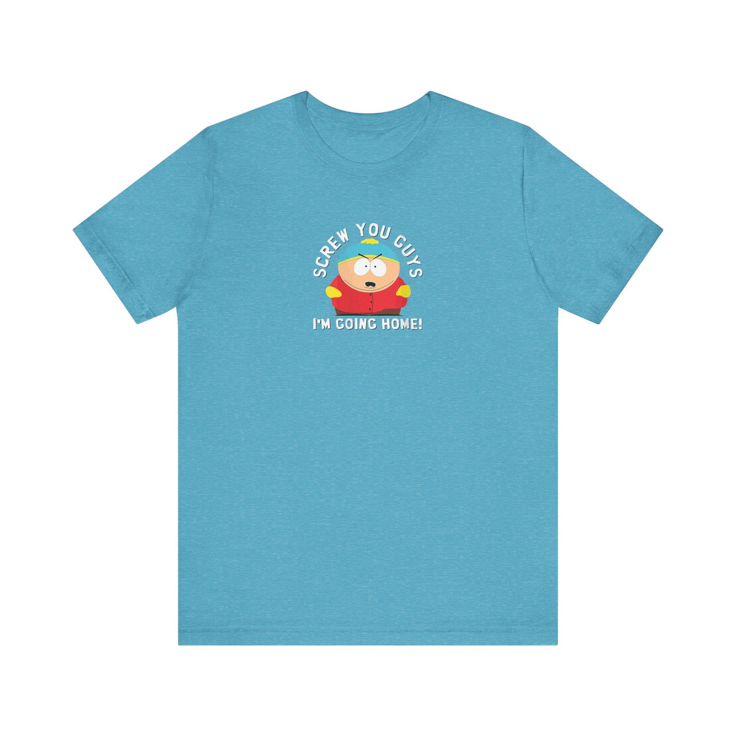 Screw You Guys I'm Going Home!  Unisex Jersey Short Sleeve Tee