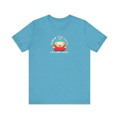 Screw You Guys I'm Going Home!  Unisex Jersey Short Sleeve Tee