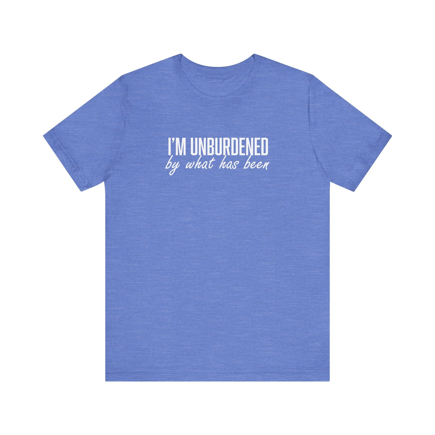 I'm Unburdened by What Has Been  Unisex Jersey Short Sleeve Tee