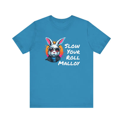 Slow your Roll Malloy  Unisex Jersey Short Sleeve Tee