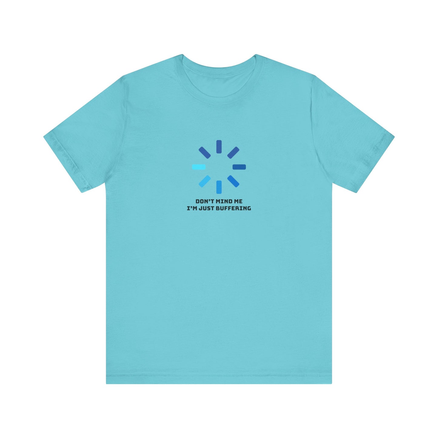 Don't Mind Me I'm Just Buffering   Unisex Jersey Short Sleeve Tee