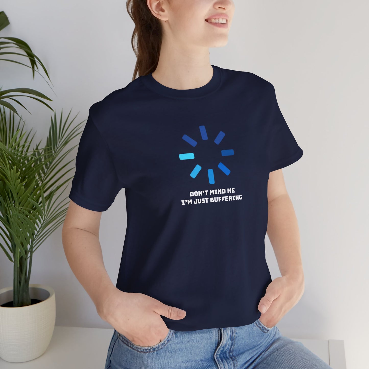 Don't Mind Me I'm Just Buffering   Unisex Jersey Short Sleeve Tee