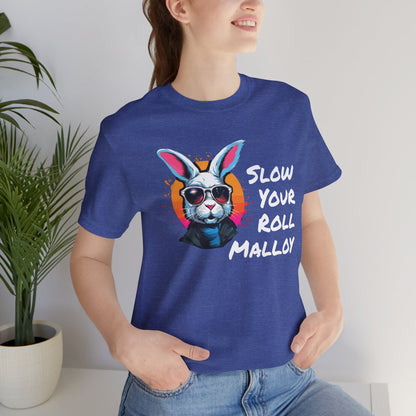 Slow your Roll Malloy  Unisex Jersey Short Sleeve Tee