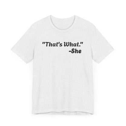 That's What She Said!   Unisex Jersey Tee - Casual Statement T-Shirt for Everyday Wear