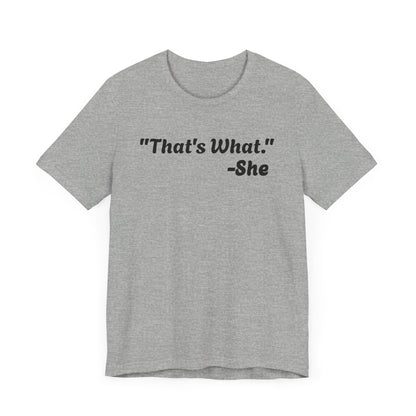 That's What She Said!   Unisex Jersey Tee - Casual Statement T-Shirt for Everyday Wear