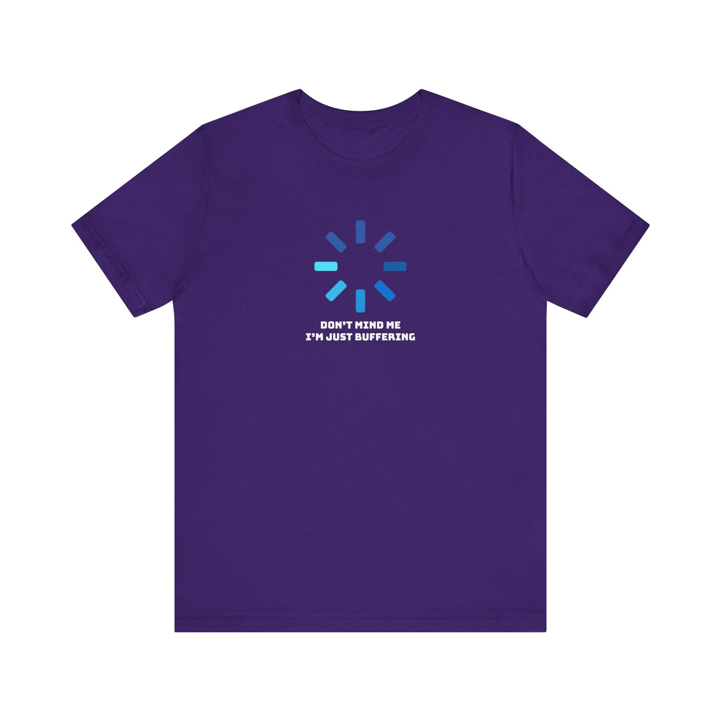 Don't Mind Me I'm Just Buffering   Unisex Jersey Short Sleeve Tee
