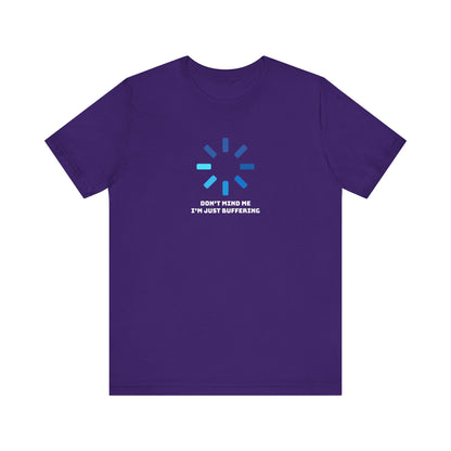 Don't Mind Me I'm Just Buffering   Unisex Jersey Short Sleeve Tee