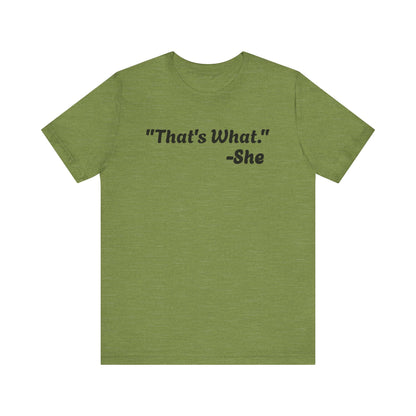 That's What She Said!   Unisex Jersey Tee - Casual Statement T-Shirt for Everyday Wear