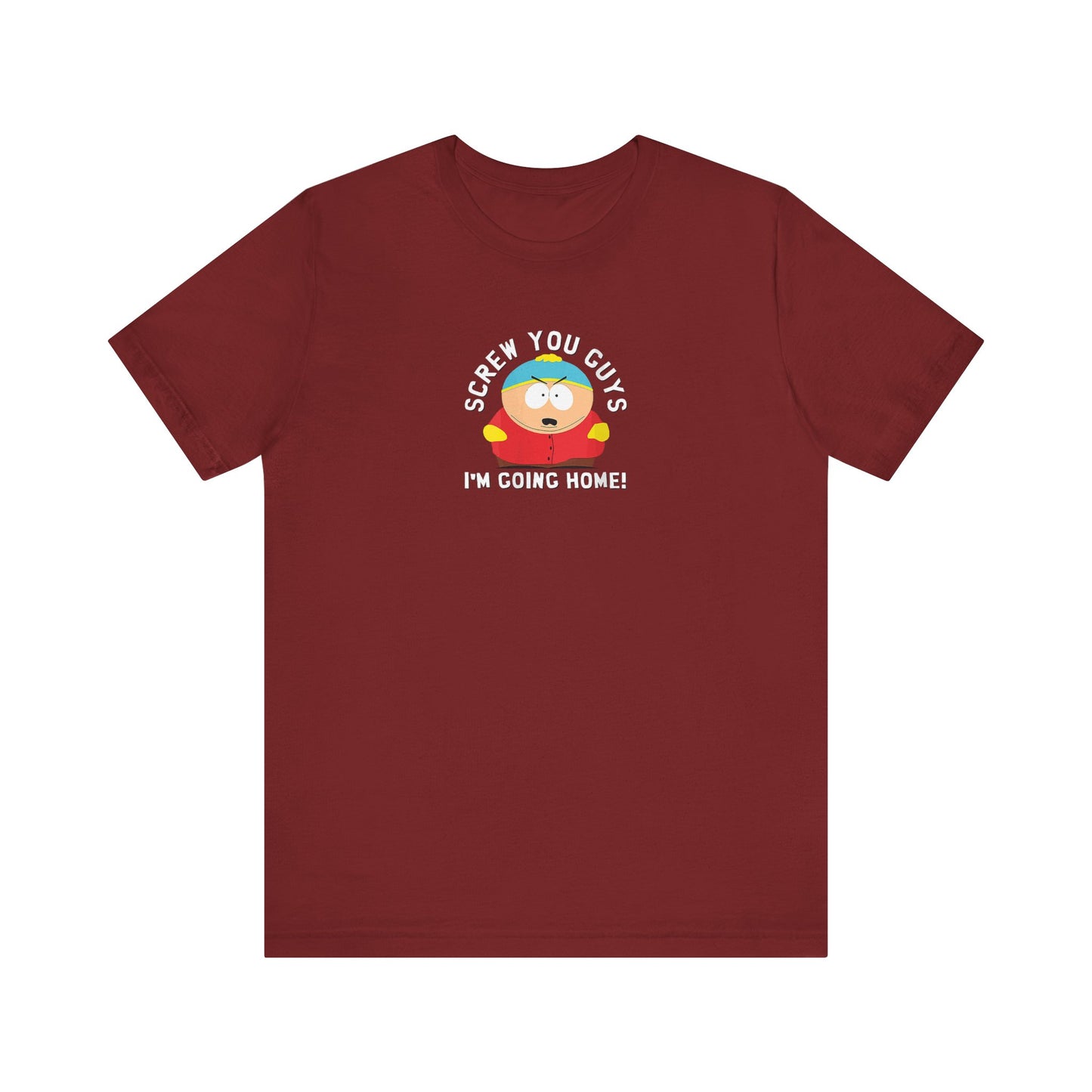 Screw You Guys I'm Going Home!  Unisex Jersey Short Sleeve Tee