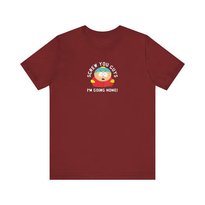 Screw You Guys I'm Going Home!  Unisex Jersey Short Sleeve Tee