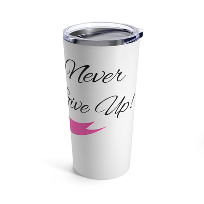 Breast Cancer Awareness Never Give Up Pink Ribbon Tumbler 20oz