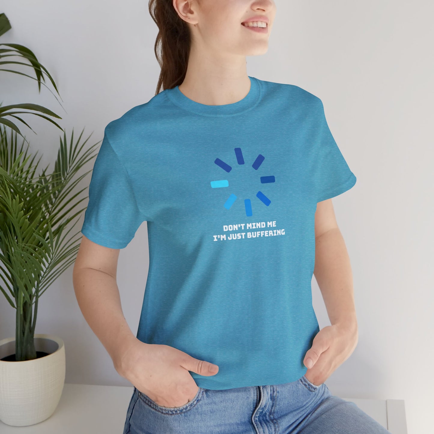 Don't Mind Me I'm Just Buffering   Unisex Jersey Short Sleeve Tee