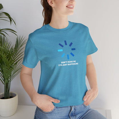 Don't Mind Me I'm Just Buffering   Unisex Jersey Short Sleeve Tee