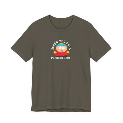 Screw You Guys I'm Going Home!  Unisex Jersey Short Sleeve Tee